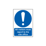 All Visitors Must Report To The Site Office Sign
