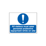All Visitors Must Wear Personal Protective Equipment While On Site Sign